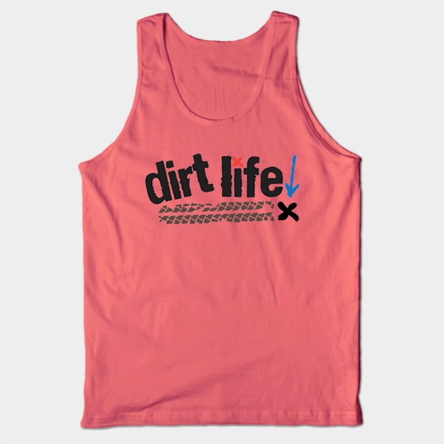 Dirt Life Tank Top by justSVGs